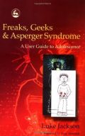 Freaks, Geeks & Asperger Syndrome: A User Guide to Adolescence Freaks, Geeks & Asperger Syndrome: A User Guide to Adolescence